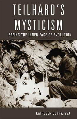 Teilhard's Mysticism: Seeing the Inner Face of Evolution