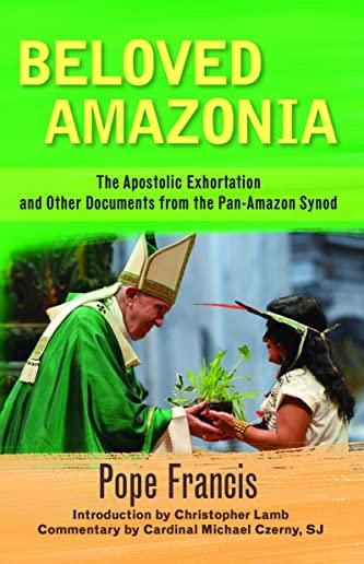 Beloved Amazonia: The Apostolic Exhortation and Other Documents from the Pan-Amazonian Synod