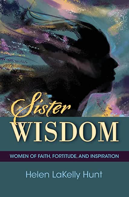 Sister Wisdom: Women of Faith, Fortitude, and Inspiration