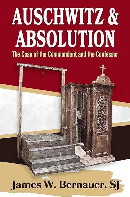 Auschwitz and Absolution: The Case of the Commandant and the Confessor