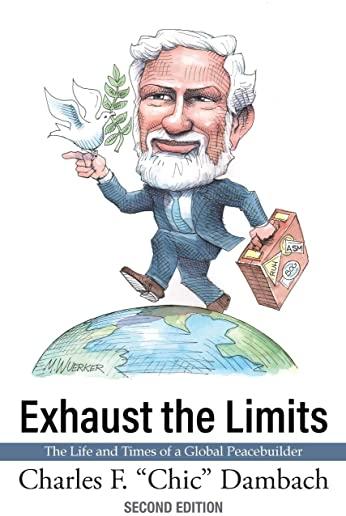 Exhaust the Limits: The Life and Times of a Global Peacebuilder