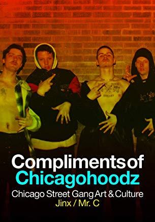 Compliments of Chicagohoodz: Chicago Street Gang Art & Culture