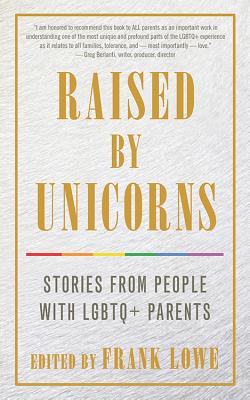 Raised by Unicorns: Stories from People with Lgbtq+ Parents