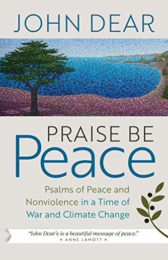 Praise Be Peace: Psalms of Peace and Nonviolence in a Time of War and Climate Change