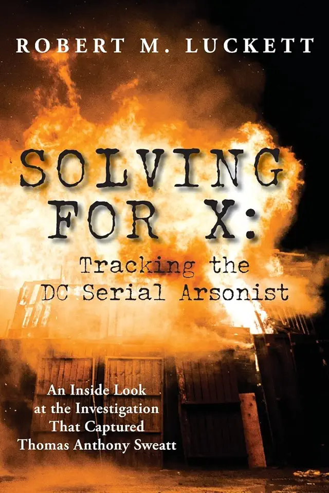 Solving For X: Tracking the DC Serial Arsonist: Tracking the DC