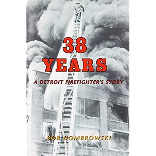 38 Years a Detroit Firefighter's Story