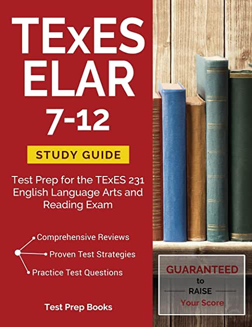 TExES ELAR 7-12 Study Guide: Test Prep for the TExES 231 English Language Arts and Reading Exam