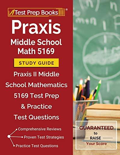 Praxis Middle School Math 5169 Study Guide: Praxis II Middle School Mathematics 5169 Test Prep & Practice Test Questions