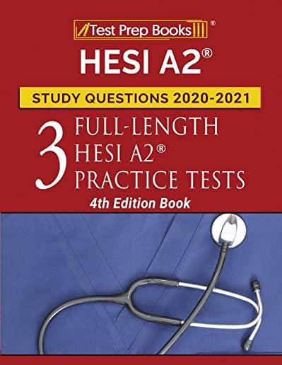 HESI A2 Study Questions 2020-2021: Three Full-Length HESI A2 Practice Tests [4th Edition Book]