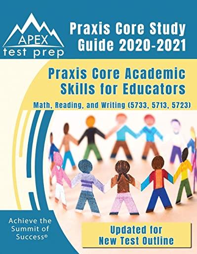 Praxis Core Study Guide 2020-2021: Praxis Core Academic Skills for Educators: Math, Reading, and Writing (5733, 5713, 5723) [Updated for New Test Outl