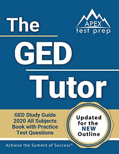 The GED Tutor Book: GED Study Guide 2020 All Subjects with Practice Test Questions [Updated for the New Outline]