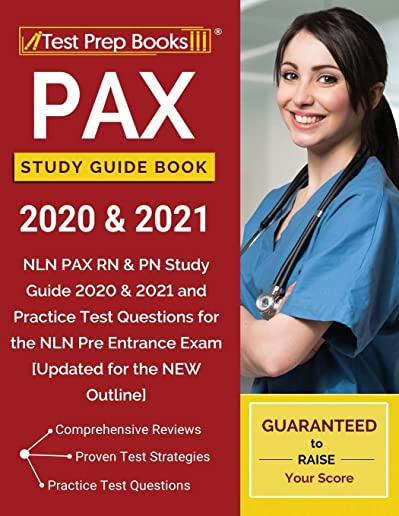 PAX Study Guide Book 2020 & 2021: NLN PAX RN & PN Study Guide 2020 & 2021 and Practice Test Questions for the NLN Pre Entrance Exam [Updated for the N