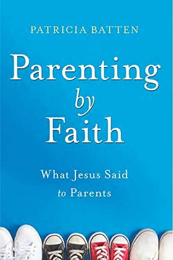 Book: Parenting by Faith: What Jesus Said to Parents