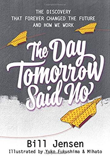 The Day Tomorrow Said No: The Discovery That Forever Changed the Future and How We Work