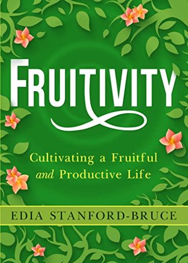Fruitivity: Cultivating a Fruitful and Productive Life