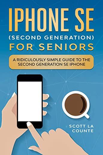 iPhone SE for Seniors: A Ridiculously Simple Guide to the Second-Generation SE iPhone