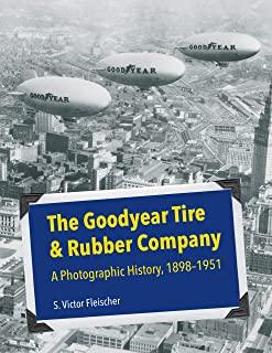 The Goodyear Tire & Rubber Company: A Photographic History, 1898-1951