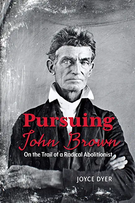 Pursuing John Brown: On the Trail of a Radical Abolitionist