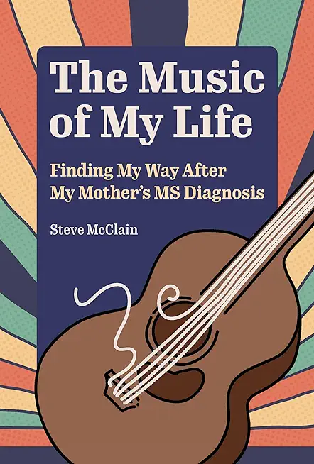 The Music of My Life: Finding My Way After My Mother's MS Diagnosis