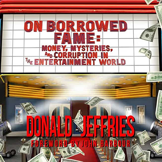 On Borrowed Fame: Money, Mysteries, and Corruption in the Entertainment World