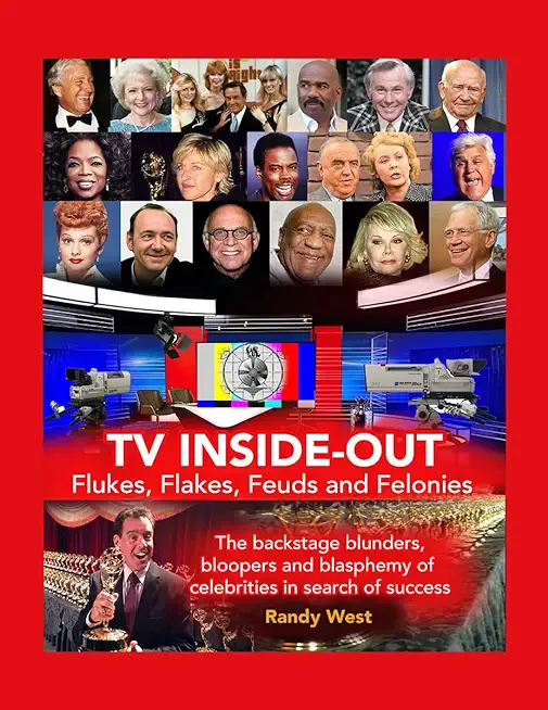 TV Inside-Out - Flukes, Flakes, Feuds and Felonies - The backstage blunders, bloopers and blasphemy of celebrities in search of success (hardback)