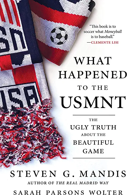 What Happened to the Usmnt: The Ugly Truth about the Beautiful Game
