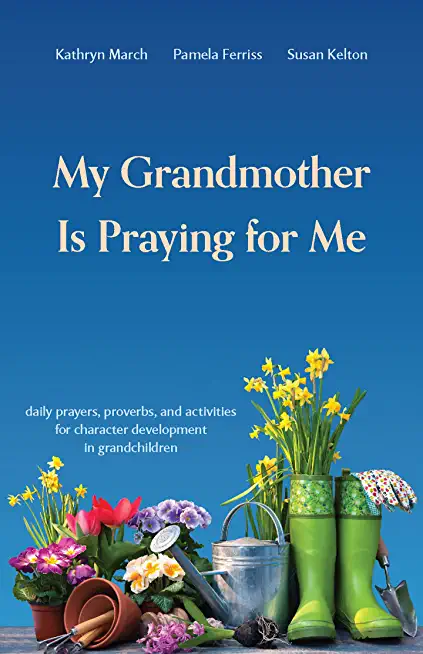 My Grandmother Is Praying for Me: Daily Prayers, Proverbs, and Activities for Character Development in Grandchildren