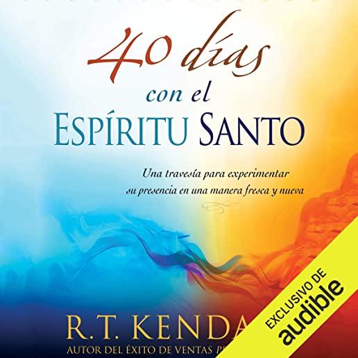 40 Dias Con El Espiritu Santo: Una Travesia Para Experimentar Su Presencia En Una Manera Fresca y Nueva