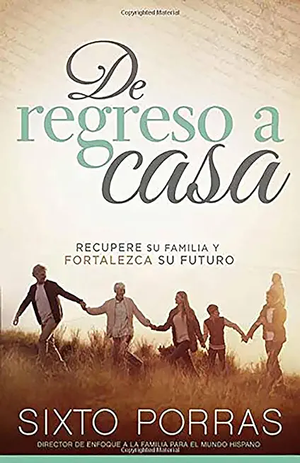 de Regreso a Casa: Recupere Su Familia Y Fortalezca Su Futuro / Going Home: How to Build a Family and a Strong Future