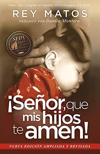 Senor, Que MIS Hijos Te Amen! - Con Guia de Estudio: Nueva Edicion Ampliada y Revisada = Lord, That My Children Love You!