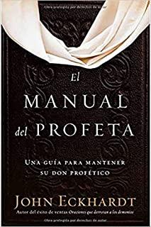 El Manual del Profeta / The Prophet's Manual: Una GuÃ­a Para Mantener Su Don ProfÃ©tico