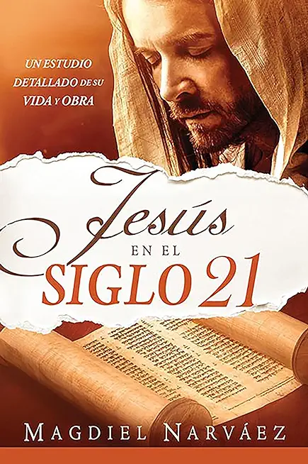 JesÃºs En El Siglo 21. Un Estudio Detallado de Su Vida Y Obra / Jesus in the 21st Century