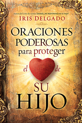 Oraciones Poderosas Para Proteger El CorazÃ³n de Su Hijo / Powerful Prayers to Protect the Heart of Your Child