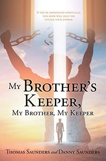 My Brother's Keeper, My Brother, My Keeper: If you're imprisoned spiritually, this book will help you unlock your answer.