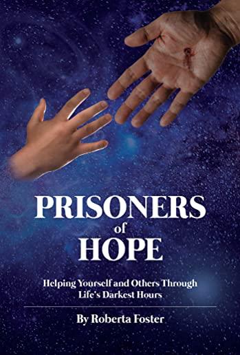 Prisoners of Hope: Helping Yourself and Others Through Life's Darkest Hours