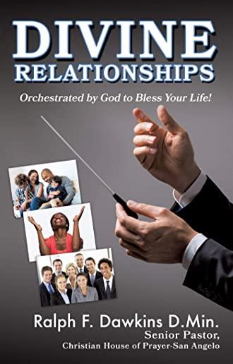 Divine Relationships: Orchestrated by God to Bless Your Life!