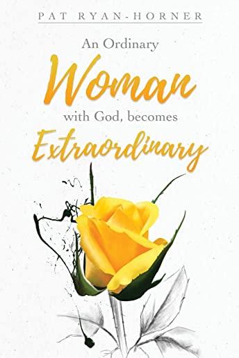 An Ordinary Woman: with God, becomes Extraordinary