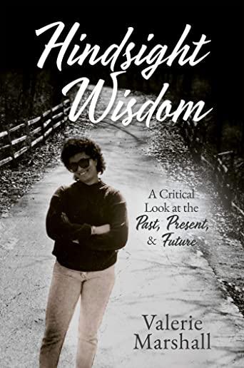 Hindsight Wisdom: A Critical Look at the Past, Present, & Future