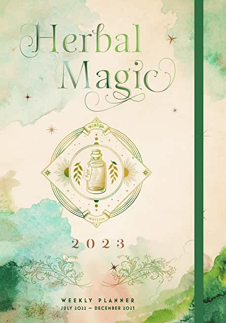 Herbal Magic 2023 Weekly Planner: July 2022-December 2023