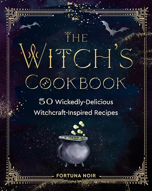 The Witch's Cookbook: 50 Wickedly Delicious Witchcraft-Inspired Recipes