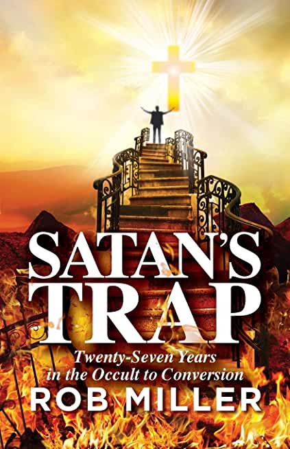 Satan's Trap, Twenty-Seven Years in the Occult to Conversion