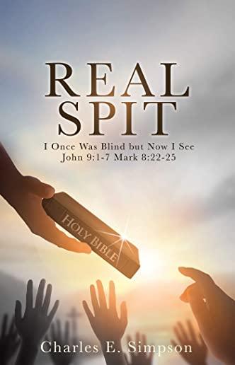 Real Spit: I Once Was Blind but Now I See John 9:1-7 Mark 8:22-25