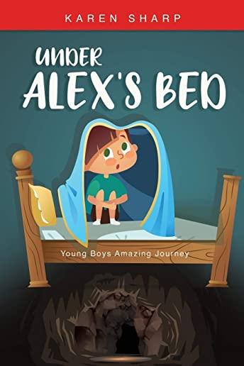 Under Alex's Bed: Young Boys Amazing Journey