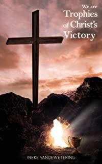 We Are Trophies of Christ's Victory