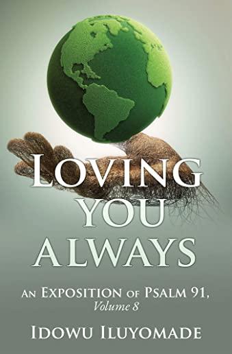 Loving you always: [An Exposition of Psalm 91, Volume 8]
