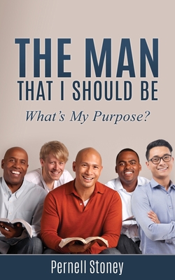 The Man That I Should Be: What's My Purpose?