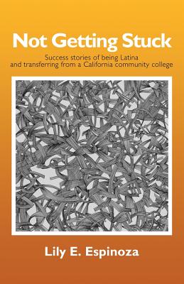 Not Getting Stuck: Success Stories of being Latina and Transferring from a California Community College