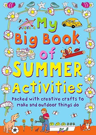 My Big Book of Summer Activities: Packed with Creative Crafts to Make and Outdoor Activities to Do