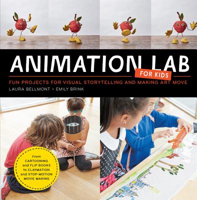 Animation Lab for Kids: Fun Projects for Visual Storytelling and Making Art Move - From Cartooning and Flip Books to Claymation and Stop-Motio