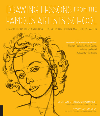 Drawing Lessons from the Famous Artists School: Classic Techniques and Expert Tips from the Golden Age of Illustration - Featuring the Work and Words